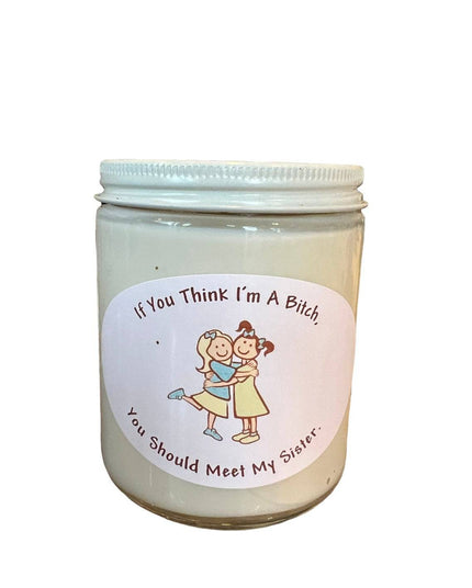 If You Think I'm A Bitch, You Should Meet My Sister Candle